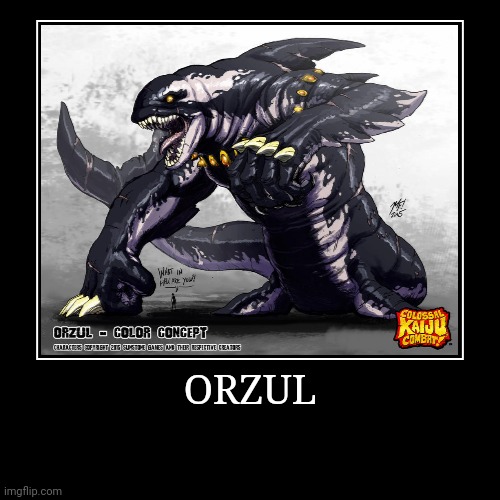 Orzul | ORZUL | | image tagged in demotivationals,colossal kaiju combat | made w/ Imgflip demotivational maker