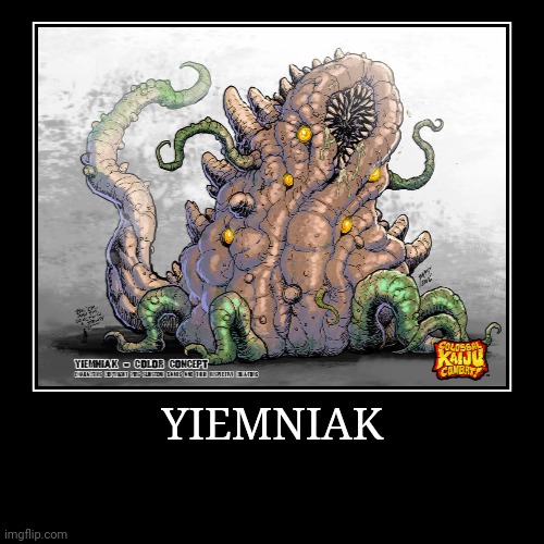 Yiemniak | image tagged in demotivationals,colossal kaiju combat | made w/ Imgflip demotivational maker