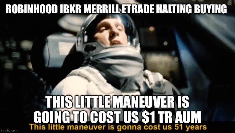 This little maneuver | ROBINHOOD IBKR MERRILL ETRADE HALTING BUYING; THIS LITTLE MANEUVER IS GOING TO COST US $1 TR AUM | image tagged in this little maneuver | made w/ Imgflip meme maker