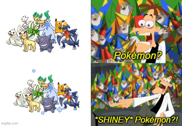 Pokémon? *SHINEY* Pokémon?! | image tagged in memes,pokemon,shiney pokemon,dr doofenshmirtz perry the platypus | made w/ Imgflip meme maker