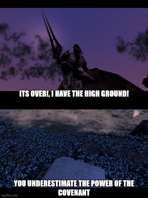 IT'S OVER I HAVE THE HIGH GROUND V1.0 | image tagged in memes,reference,halo,starwars,elite | made w/ Imgflip meme maker