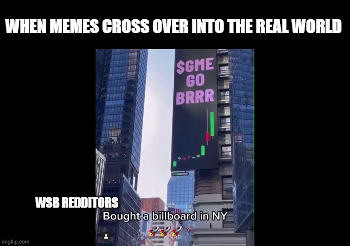 WHEN MEMES CROSS OVER INTO THE REAL WORLD; WSB REDDITORS | made w/ Imgflip meme maker