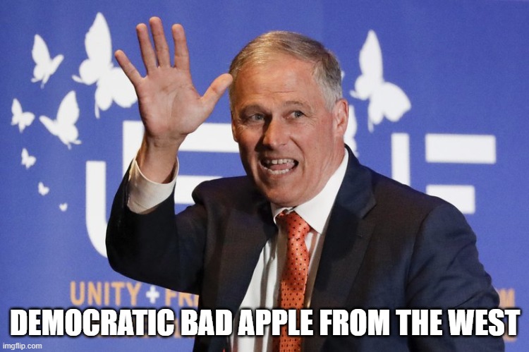 Jay enslee | DEMOCRATIC BAD APPLE FROM THE WEST | image tagged in jay enslee | made w/ Imgflip meme maker