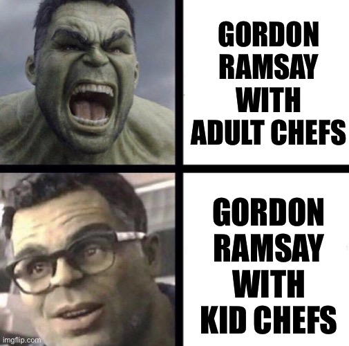 **** off! **** me! | GORDON RAMSAY WITH ADULT CHEFS; GORDON RAMSAY WITH KID CHEFS | image tagged in professor hulk | made w/ Imgflip meme maker