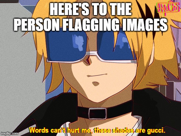 just give up | HERE'S TO THE PERSON FLAGGING IMAGES | image tagged in words can't hurt me | made w/ Imgflip meme maker