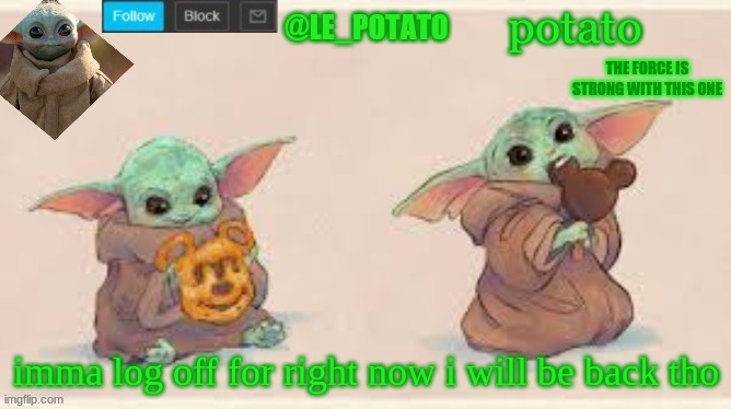 i gotta do stuff | imma log off for right now i will be back tho | made w/ Imgflip meme maker