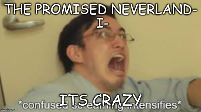I'LL SEE YOU ALL IN THERAPY!! | THE PROMISED NEVERLAND-
 I-; ITS CRAZY | made w/ Imgflip meme maker