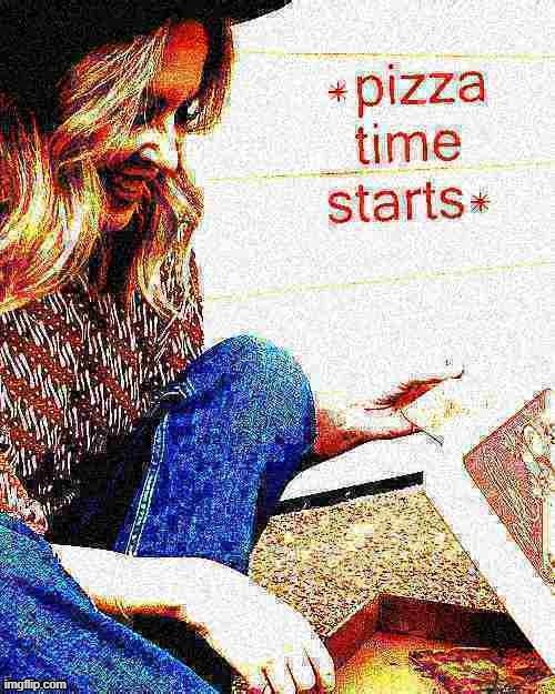 eyyyy there we go | image tagged in kylie pizza time starts deep-fried 1 | made w/ Imgflip meme maker