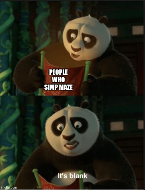 Its Blank | PEOPLE WHO SIMP MAZE | image tagged in its blank | made w/ Imgflip meme maker