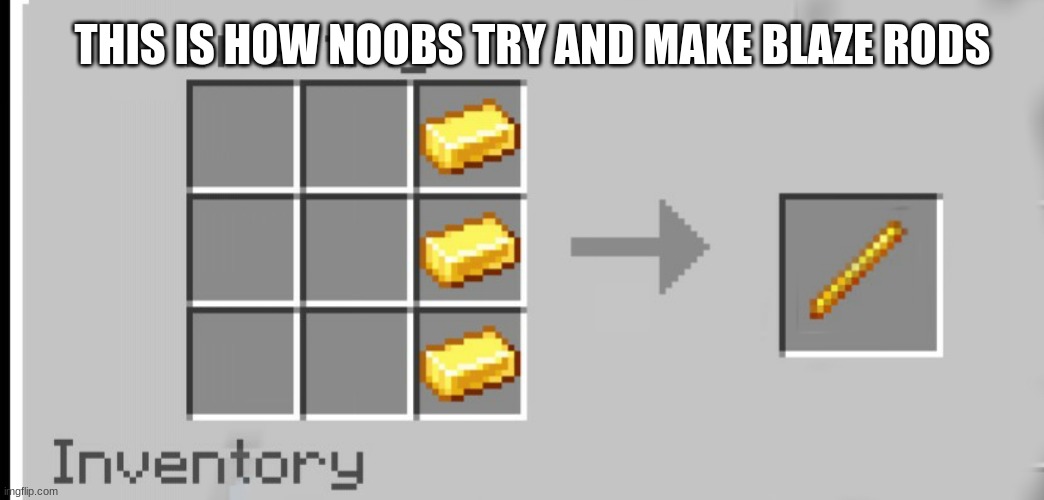I think they should make it so that you can do this in minecraft 1.30 | THIS IS HOW NOOBS TRY AND MAKE BLAZE RODS | image tagged in minecraft | made w/ Imgflip meme maker