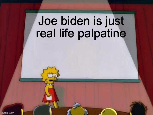 ngl that's kinda sus | Joe biden is just real life palpatine | image tagged in lisa simpson's presentation | made w/ Imgflip meme maker