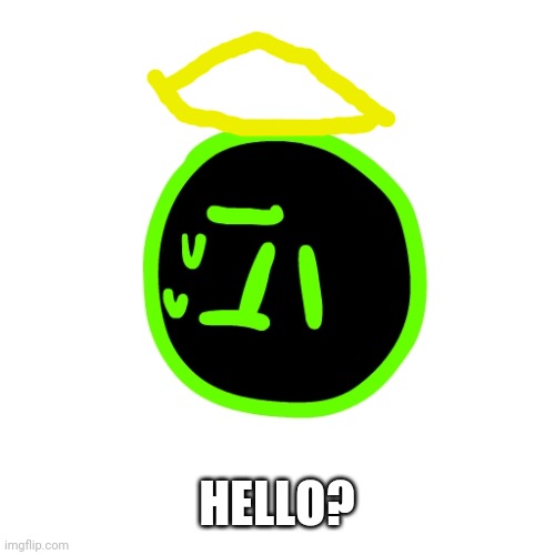 Confused Program | HELLO? | image tagged in confused program | made w/ Imgflip meme maker