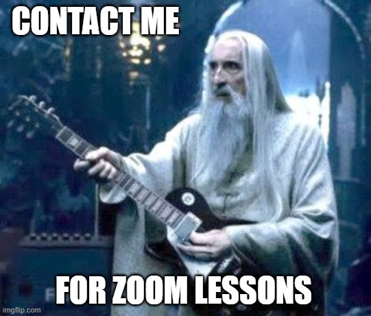 saruman guitar | CONTACT ME; FOR ZOOM LESSONS | image tagged in saruman guitar | made w/ Imgflip meme maker