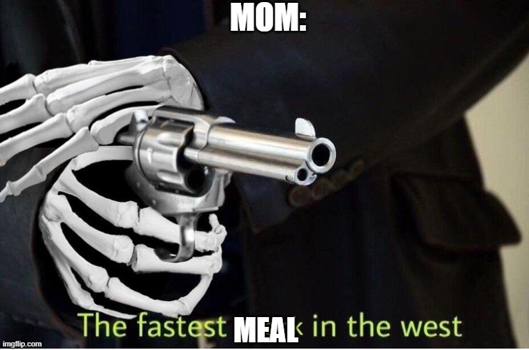 Fastest Spook in the West | MOM: MEAL | image tagged in fastest spook in the west | made w/ Imgflip meme maker