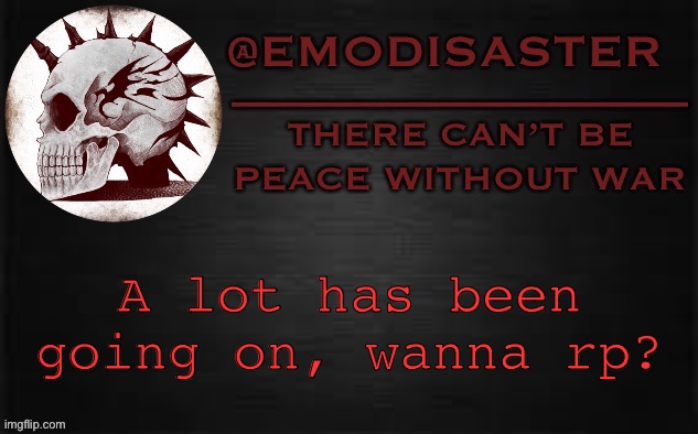 Emo 3.0 | A lot has been going on, wanna rp? | image tagged in emo 3 0 | made w/ Imgflip meme maker