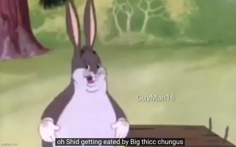 "oh Shid" indeed | image tagged in memes,funny,big chungus,uh oh,eating | made w/ Imgflip meme maker
