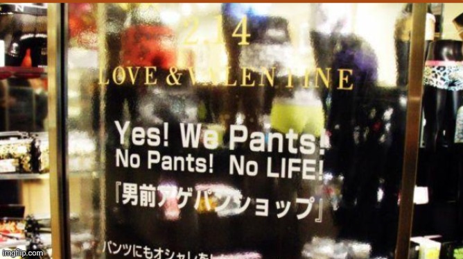 No pants, no life; shorts, low-life. | image tagged in lost in translation | made w/ Imgflip meme maker
