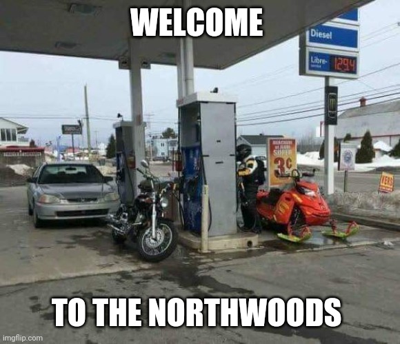 Northwoods living | WELCOME; TO THE NORTHWOODS | image tagged in motorcycle | made w/ Imgflip meme maker
