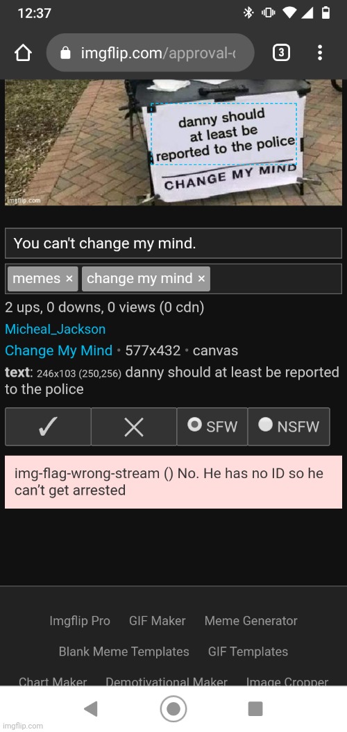 I admit that post had a very stupid claim but at least have a better argument than that | made w/ Imgflip meme maker