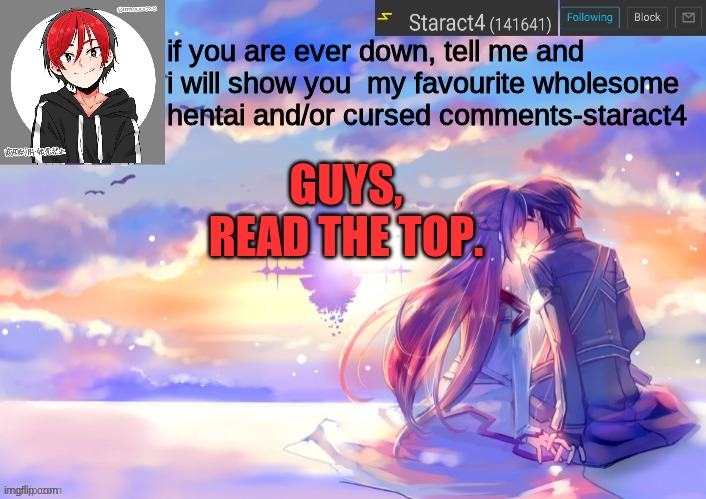 if you are ever down, tell me and i will show you  my favourite wholesome hentai and/or cursed comments-staract4; GUYS, READ THE TOP. | image tagged in new starkugo announcement template updated picrew | made w/ Imgflip meme maker