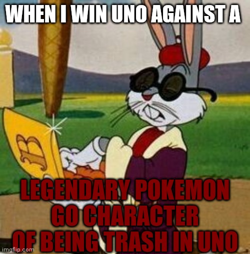that CAROTTTTTT MONEEEEEE | WHEN I WIN UNO AGAINST A; LEGENDARY POKEMON GO CHARACTER OF BEING TRASH IN UNO | image tagged in carrots,bugs bunny | made w/ Imgflip meme maker