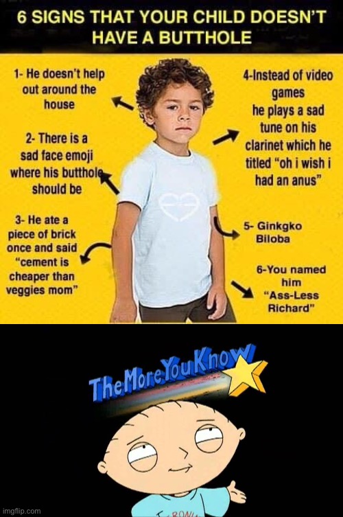 The more you know | image tagged in 6 signs that your child doesn t have a butthole,the more you know stewie,butthole,anus,wut,potty humor | made w/ Imgflip meme maker