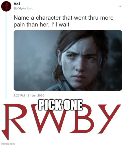 PICK ONE | image tagged in name one character who went through more pain than her,rwby | made w/ Imgflip meme maker