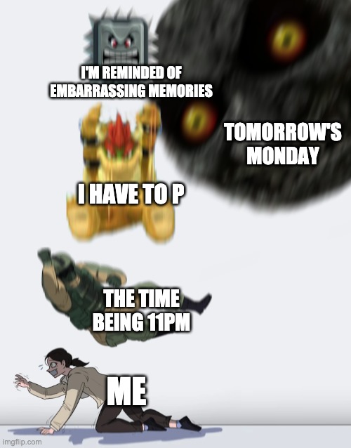 Crushing Combo | I'M REMINDED OF EMBARRASSING MEMORIES; TOMORROW'S MONDAY; I HAVE TO P; THE TIME BEING 11PM; ME | image tagged in crushing combo,memes,combo,bowser,thwomp | made w/ Imgflip meme maker