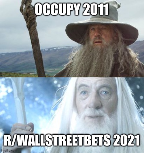 Gandalf Before After | OCCUPY 2011; R/WALLSTREETBETS 2021 | image tagged in gandalf before after | made w/ Imgflip meme maker