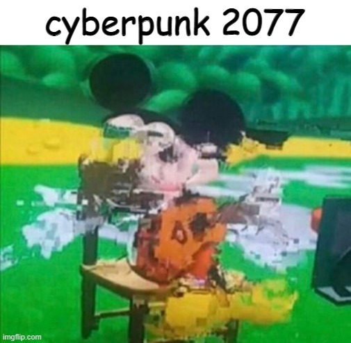 oof | cyberpunk 2077 | image tagged in glitchy mickey | made w/ Imgflip meme maker