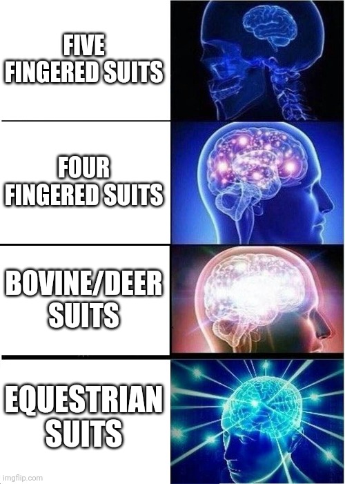Everyone with those horse sonas- | FIVE FINGERED SUITS; FOUR FINGERED SUITS; BOVINE/DEER SUITS; EQUESTRIAN SUITS | image tagged in memes,expanding brain | made w/ Imgflip meme maker