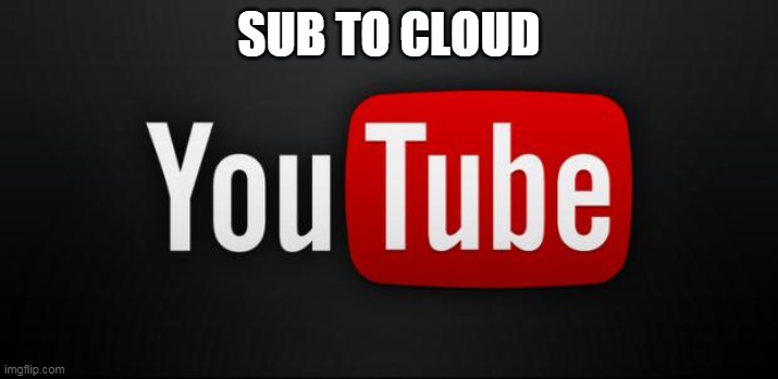 YouTube channel in comments | SUB TO CLOUD | image tagged in youtube,sub,comments | made w/ Imgflip meme maker