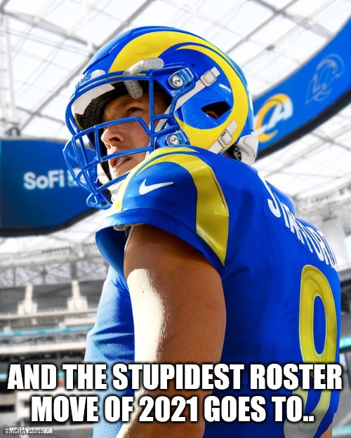 Rammed Rams | AND THE STUPIDEST ROSTER MOVE OF 2021 GOES TO.. | image tagged in nfl football,comedy | made w/ Imgflip meme maker
