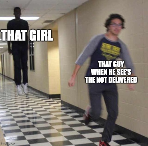 floating boy chasing running boy | THAT GIRL THAT GUY WHEN HE SEE'S THE NOT DELIVERED | image tagged in floating boy chasing running boy | made w/ Imgflip meme maker