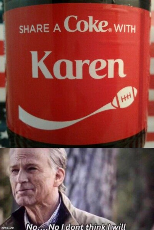 image tagged in memes,no i don't think i will,coke,karen | made w/ Imgflip meme maker