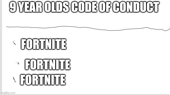 9 YEAR OLDS CODE OF CONDUCT; FORTNITE; FORTNITE; FORTNITE | image tagged in fortnite sucks,funny | made w/ Imgflip meme maker