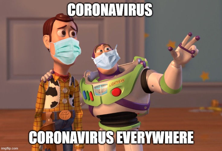 X, X Everywhere | CORONAVIRUS; CORONAVIRUS EVERYWHERE | image tagged in memes,x x everywhere | made w/ Imgflip meme maker