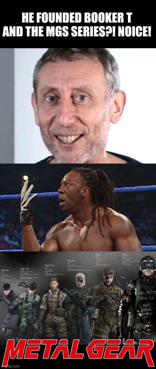 HE FOUNDED BOOKER T AND THE MGS SERIES?! NOICE! | image tagged in nice michael rosen,booker t,metal gear solid | made w/ Imgflip meme maker