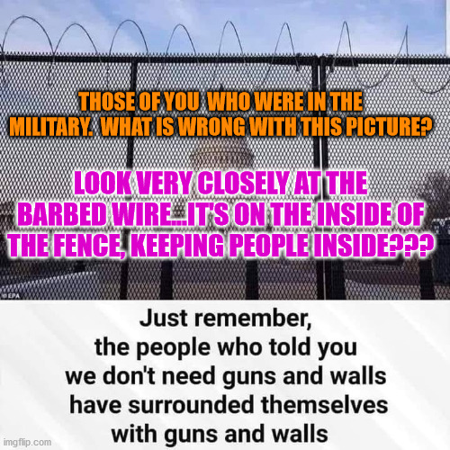 fenced in | THOSE OF YOU  WHO WERE IN THE MILITARY.  WHAT IS WRONG WITH THIS PICTURE? LOOK VERY CLOSELY AT THE BARBED WIRE...IT'S ON THE INSIDE OF THE FENCE, KEEPING PEOPLE INSIDE??? | image tagged in prisoner,criminal | made w/ Imgflip meme maker