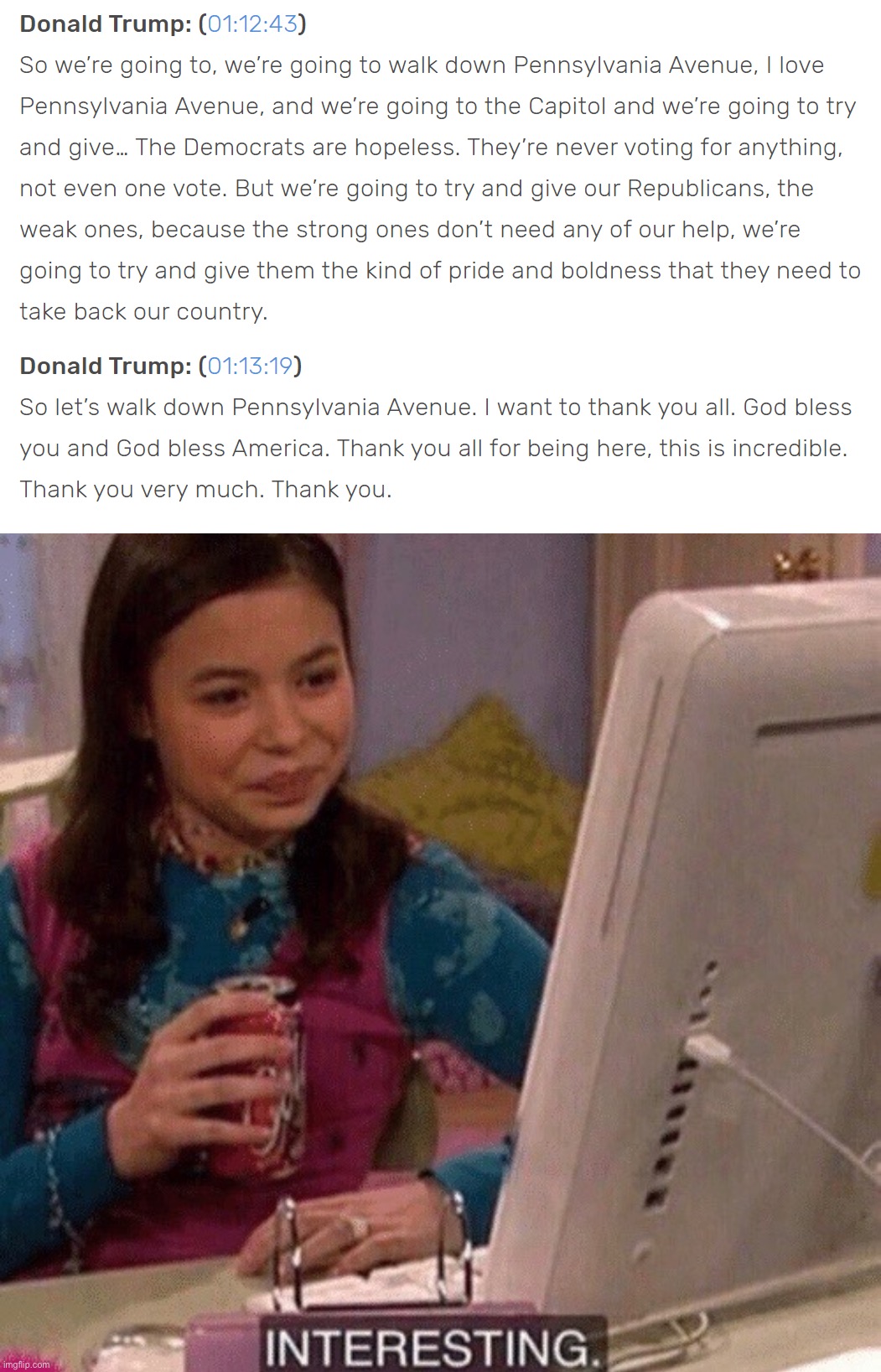 Re-cringe at the ending of the most treasonous speech by an American president in history. | image tagged in trump speech jan 6,icarly interesting | made w/ Imgflip meme maker