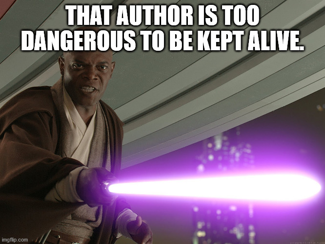 He's too dangerous to be left alive! | THAT AUTHOR IS TOO DANGEROUS TO BE KEPT ALIVE. | image tagged in he's too dangerous to be left alive | made w/ Imgflip meme maker