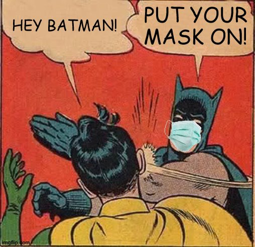 Batman Slapping Robin Meme | HEY BATMAN! PUT YOUR MASK ON! | image tagged in memes,batman slapping robin | made w/ Imgflip meme maker