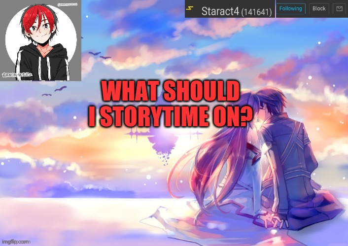 WHAT SHOULD I STORYTIME ON? | image tagged in new starkugo announcement template updated picrew | made w/ Imgflip meme maker
