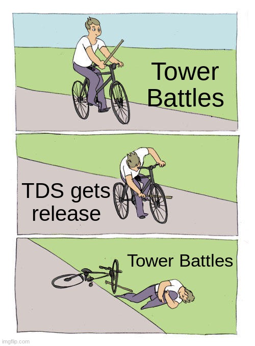 Bike Fall Meme | Tower Battles; TDS gets release; Tower Battles | image tagged in memes,bike fall | made w/ Imgflip meme maker