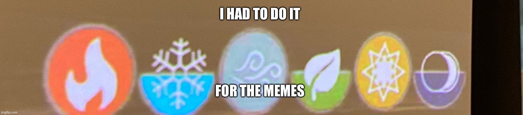 Did it for the memes | I HAD TO DO IT; FOR THE MEMES | image tagged in did it for the memes | made w/ Imgflip meme maker