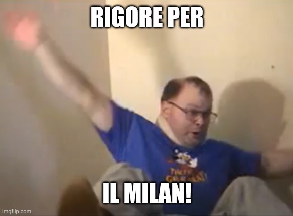 Da Milanista ma e ahahahahahahahahah | RIGORE PER; IL MILAN! | image tagged in tourettes guy,memes | made w/ Imgflip meme maker