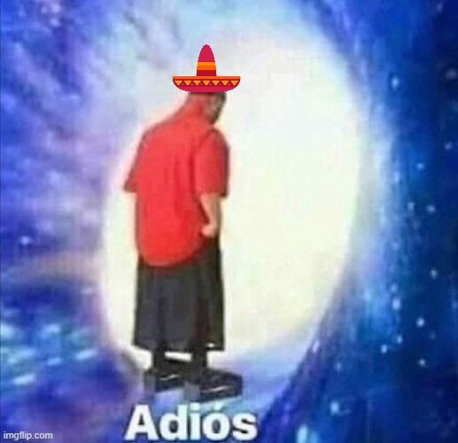 Adios | image tagged in adios | made w/ Imgflip meme maker