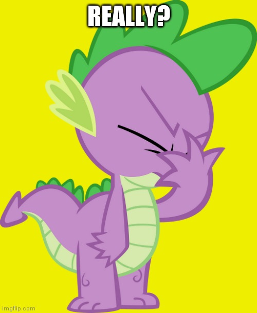Spike Facepalm (MLP) | REALLY? | image tagged in spike facepalm mlp | made w/ Imgflip meme maker