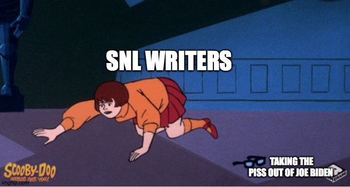 SNL 2021 | SNL WRITERS; TAKING THE PISS OUT OF JOE BIDEN | image tagged in velma and glasses | made w/ Imgflip meme maker