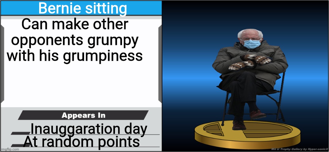 He's coming soon | Bernie sitting; Can make other opponents grumpy with his grumpiness; Inauggaration day; At random points | image tagged in smash bros trophy | made w/ Imgflip meme maker